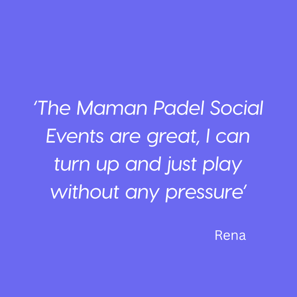‘The Maman Padel Social Events are great, I can turn up and just play without any pressure’ Rena